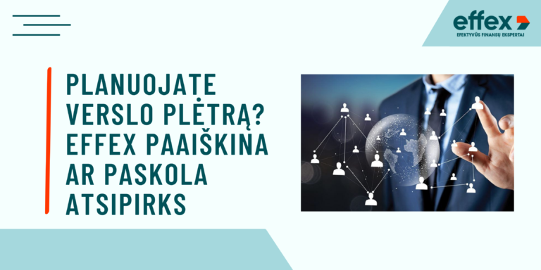 Planuojate verslo plėtrą? Effex ekspertai paaiškina, kaip įvertinti, ar paskola tikrai atsipirks